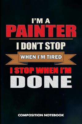 Book cover for I Am a Painter I Don't Stop When I Am Tired I Stop When I Am Done