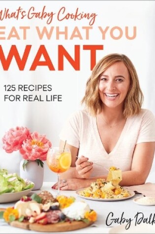 Cover of What's Gaby Cooking Eat What You Want