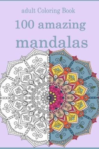 Cover of adult Coloring Book 100 amazing mandalas