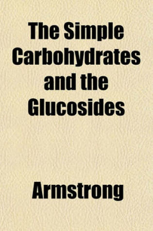 Cover of The Simple Carbohydrates and the Glucosides