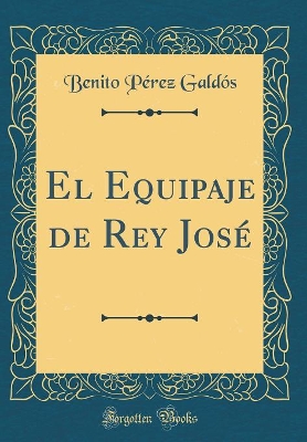 Book cover for El Equipaje de Rey José (Classic Reprint)