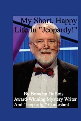 Book cover for My Short, Happy Life In "Jeopardy!"