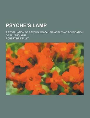 Book cover for Psyche's Lamp; A Revaluation of Psychological Principles as Foundation of All Thought