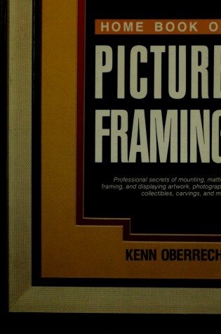 Cover of Home Book of Picture Framing : Professional Secrets of Mounting, Matting,