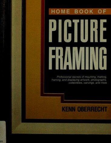 Book cover for Home Book of Picture Framing : Professional Secrets of Mounting, Matting,