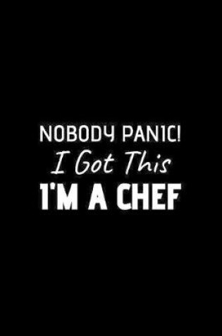 Cover of Nobody Panic! I Got This I'm A Chef