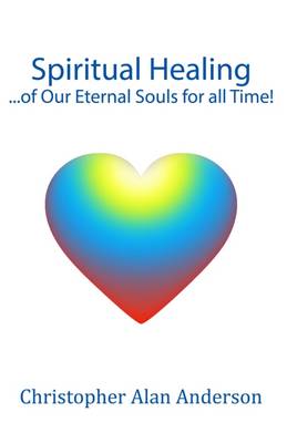 Book cover for Spiritual Healing ...of Our Eternal Souls for all Time!