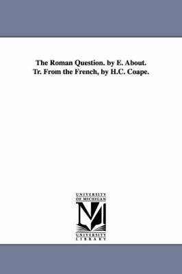 Book cover for The Roman Question. by E. About. Tr. From the French, by H.C. Coape.