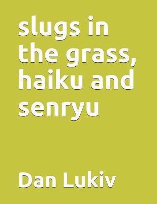 Book cover for slugs in the grass, haiku and senryu