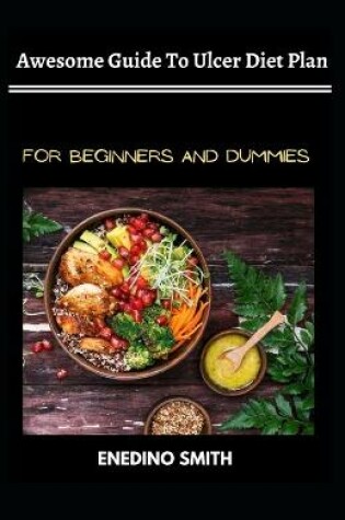 Cover of Awesome Guide To Ulcer Diet Plan For Beginners And Dummies