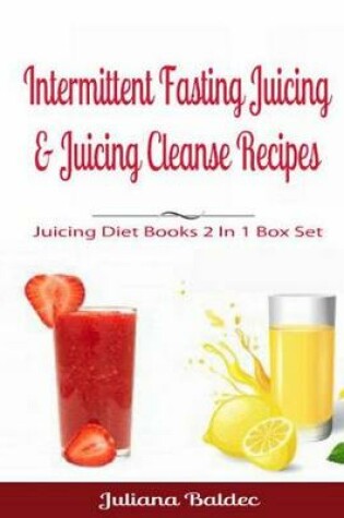 Cover of Intermittent Fasting Juicing & Juicing Cleanse Recipes