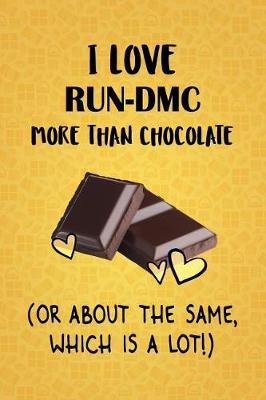 Book cover for I Love Run-DMC More Than Chocolate (Or About The Same, Which Is A Lot!)