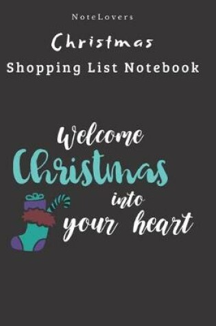 Cover of Welcome Christmas Into Your Heart - Christmas Shopping List Notebook