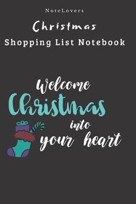 Book cover for Welcome Christmas Into Your Heart - Christmas Shopping List Notebook