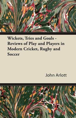 Book cover for Wickets, Tries and Goals - Reviews of Play and Players in Modern Cricket, Rugby and Soccer