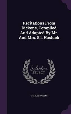 Book cover for Recitations from Dickens, Compiled and Adapted by Mr. and Mrs. S.L. Hasluck