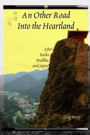 Cover of An Other Road into the Heartland: After Basho, Buddha, and Japan