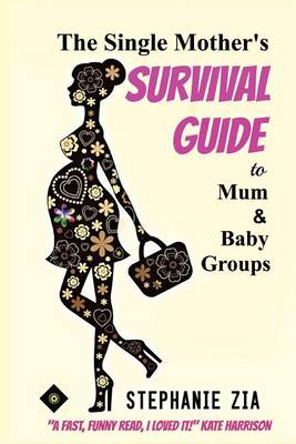 Book cover for The Single Mother's Survival Guide to Mum & Baby Groups