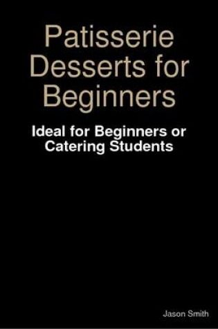 Cover of Patisserie Desserts for Beginners