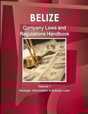 Book cover for Belize Company Laws and Regulations Handbook Volume 1 Strategic Information and Basic Laws