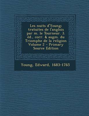 Book cover for Les Nuits D'Young; Tratuites de L'Anglois Par M. Le Tourneur. 3. Ed., Corr. & Augm. Du Triomphe de La Religion Volume 2 - Primary Source Edition