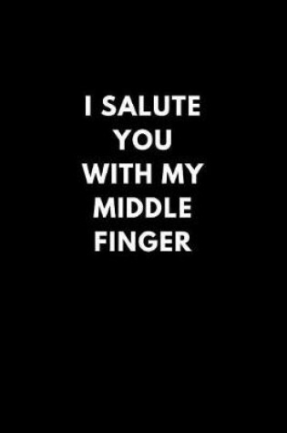 Cover of I Salute You with My Middle Finger