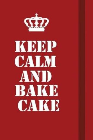 Cover of Keep Calm And Bake Cake