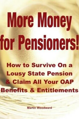 Cover of More Money for Pensioners: How to Survive On a Lousy State Pension and Claim Your OAP Benefits & Entitlements