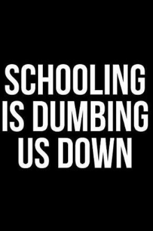 Cover of Schooling Is Dumbing Us Down