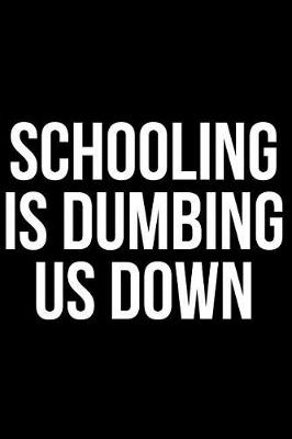 Book cover for Schooling Is Dumbing Us Down