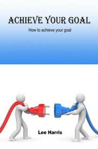 Cover of Achieve Your Goal