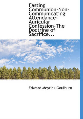 Book cover for Fasting Communion-Non-Communicating Attendance-Auricular Confession-The Doctrine of Sacrifice...