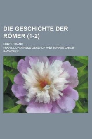 Cover of Die Geschichte Der Romer; Erster Band (1-2 )