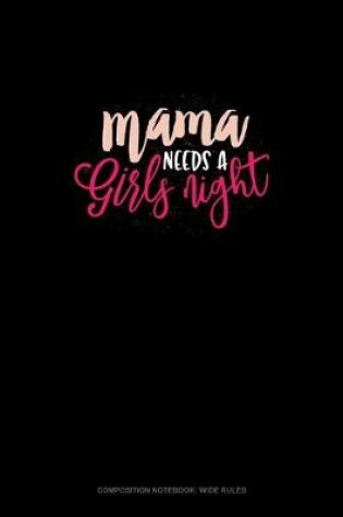 Cover of Mama Needs A Girls Night