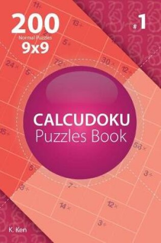 Cover of Calcudoku - 200 Normal Puzzles 9x9 (Volume 1)