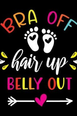 Cover of Bra off Hair up Belly out