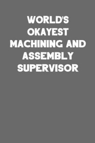 Cover of World's Okayest Machining and Assembly Supervisor