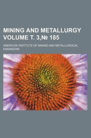 Cover of Mining and Metallurgy Volume . 3, 185