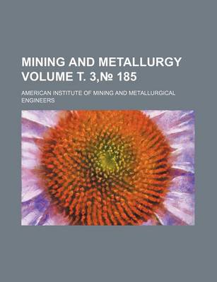 Book cover for Mining and Metallurgy Volume . 3, 185