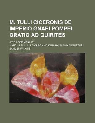 Book cover for M. Tulli Ciceronis de Imperio Gnaei Pompei Oratio Ad Quirites; (Pro Lege Manilia)