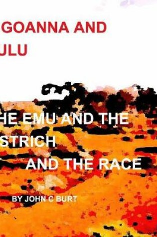 Cover of Goanna and Zulu The Emu and the Ostrich And The Race