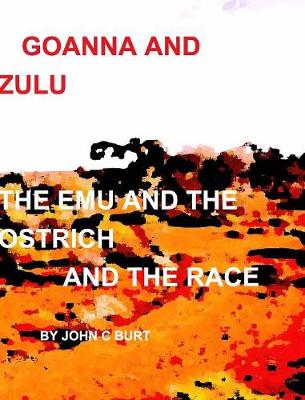 Book cover for Goanna and Zulu The Emu and the Ostrich And The Race