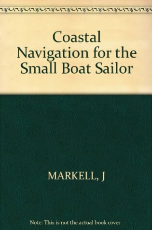 Cover of Coastal Navigation for the Small Boat Sailor