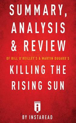 Book cover for Summary, Analysis & Review of Bill O'Reilly's and Martin Dugard's Killing the Rising Sun