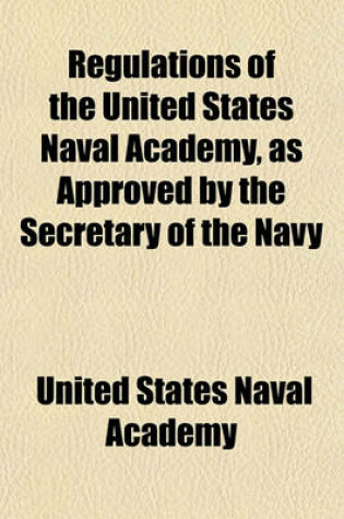 Cover of Regulations of the United States Naval Academy, as Approved by the Secretary of the Navy