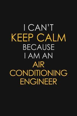 Book cover for I Can't Keep Calm Because I Am An Air Conditioning Engineer
