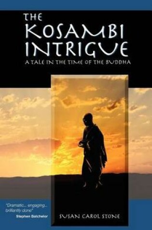 Cover of The Kosambi Intrigue; A Tale in the Time of Buddha