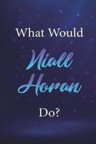 Cover of What Would Niall Horan Do?