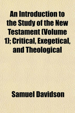 Cover of An Introduction to the Study of the New Testament (Volume 1); Critical, Exegetical, and Theological