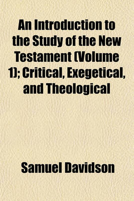 Book cover for An Introduction to the Study of the New Testament (Volume 1); Critical, Exegetical, and Theological